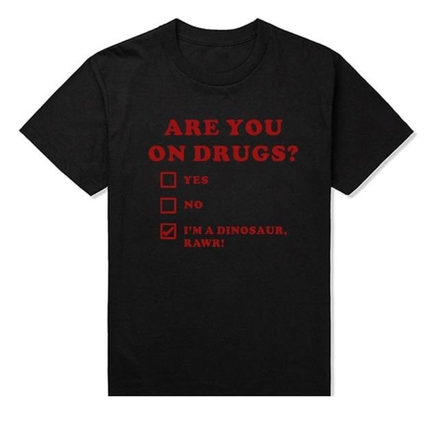 ARE YOU ON DRUGS Funny Printed Club T-shirts with Short Sleeves  -  GeraldBlack.com