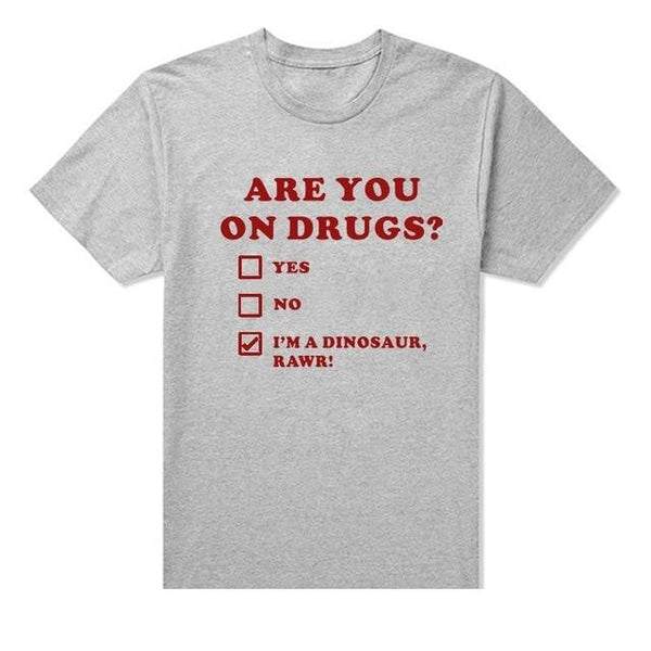 ARE YOU ON DRUGS Funny Printed Club T-shirts with Short Sleeves  -  GeraldBlack.com