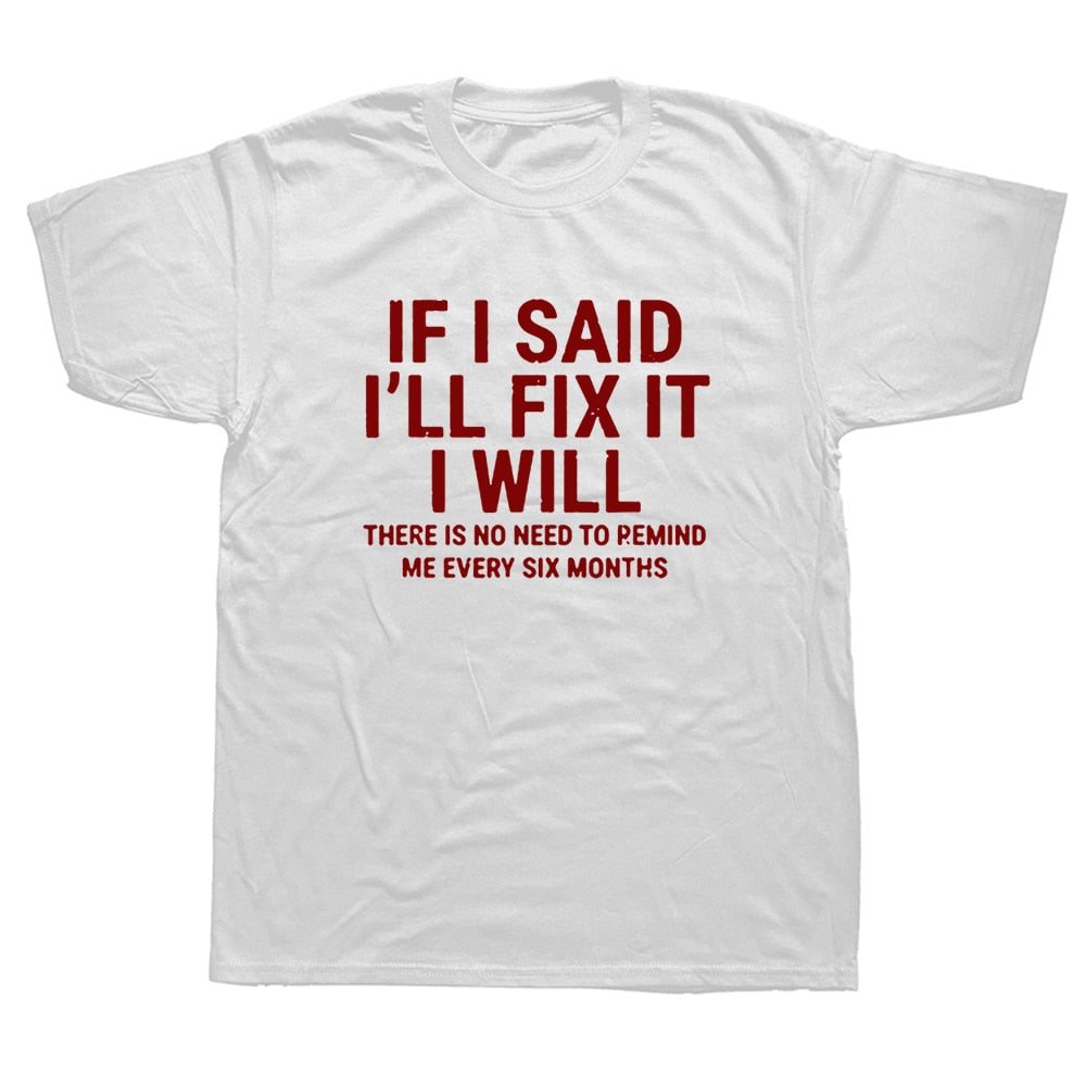 If I Said I'll Fix IT I Will T-Shirt White1 Color Funny Handyman Mechanic Graphic Cotton Streetwear  -  GeraldBlack.com